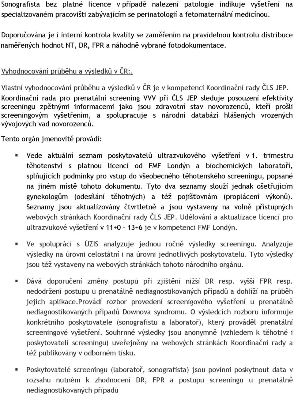 Vyhodnocování průběhu a výsledků v ČR:, Vlastní vyhodnocování průběhu a výsledků v ČR je v kompetenci Koordinační rady ČLS JEP.