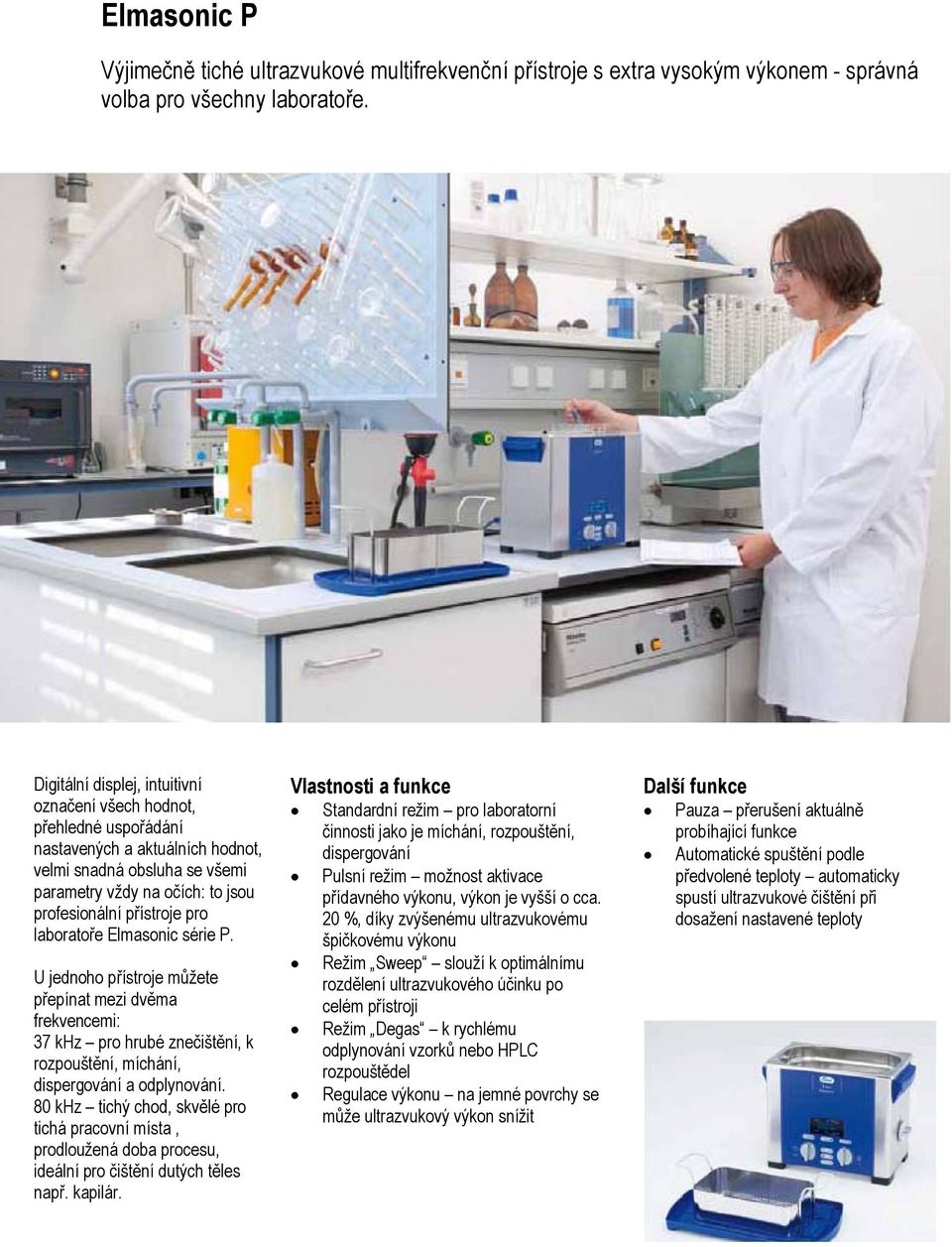 laboratoře Elmasonic série P. U jednoho přístroje můžete přepínat mezi dvěma frekvencemi: 37 khz pro hrubé znečištění, k rozpouštění, míchání, dispergování a odplynování.