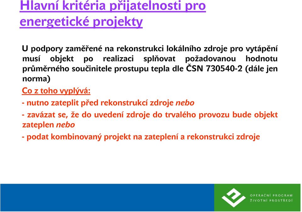 730540-2 (dále jen norma) Co z toho vyplývá: - nutno zateplit před rekonstrukcí zdroje nebo - zavázat se, že do