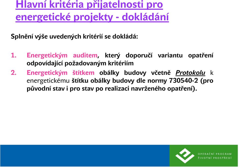 Energetickým auditem, který doporučí variantu opatření odpovídající požadovaným kritériím 2.