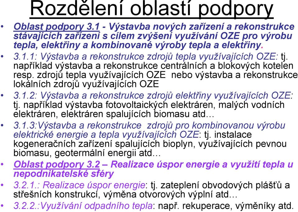 například výstavba a rekonstrukce centrálních a blokových kotelen resp. zdrojů tepla využívajících OZE nebo výstavba a rekonstrukce lokálních zdrojů využívajících OZE 3.1.