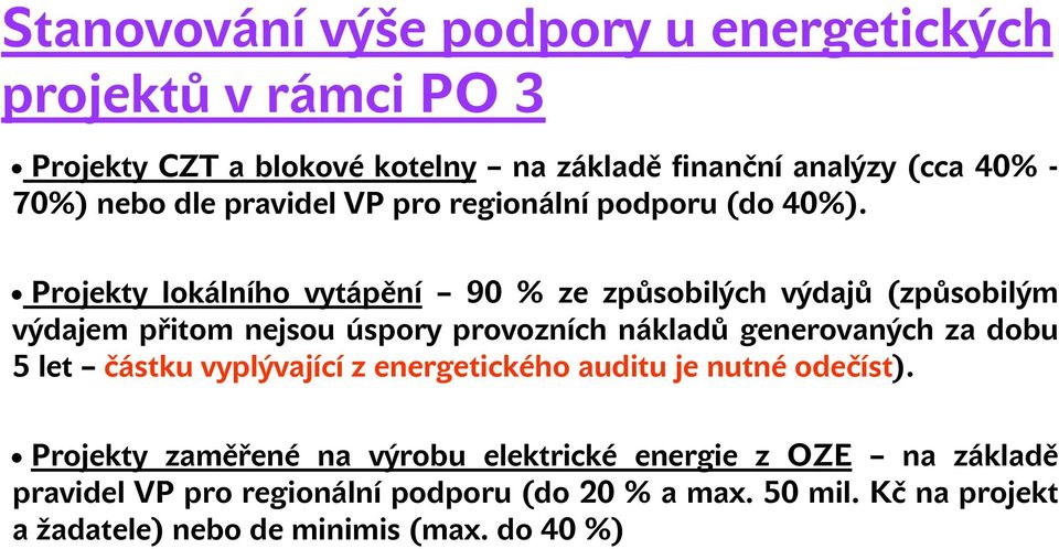 Projekty lokálního vytápění 90 % ze způsobilých výdajů (způsobilým výdajem přitom nejsou úspory provozních nákladů generovaných za dobu 5 let