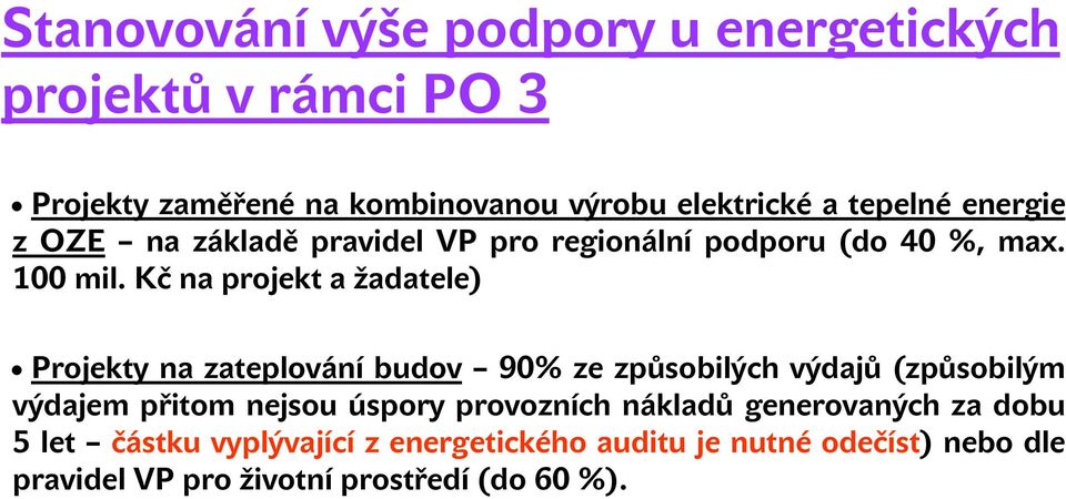 Kč na projekt a žadatele) Projekty na zateplování budov 90% ze způsobilých výdajů (způsobilým výdajem přitom nejsou úspory