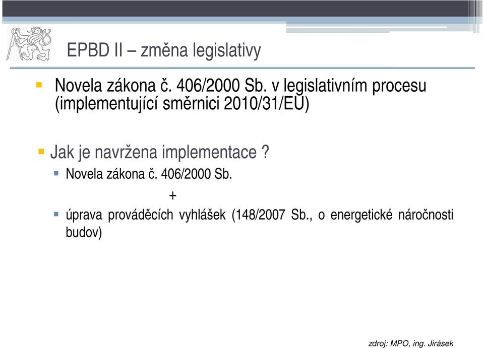 navržena implementace? Novela zákona č. 406/2000 Sb.