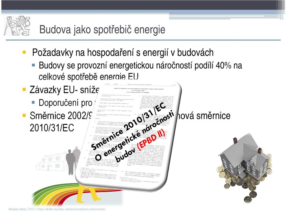 snížení spotřeby energie Doporučení pro vlády zemí EU Směrnice 2002/91/EC neplatí, revize