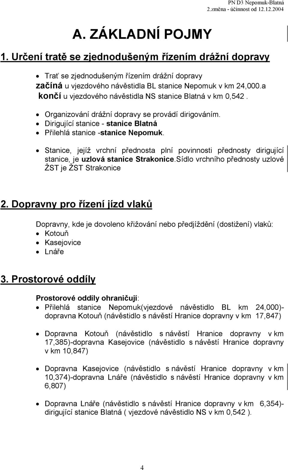 Stanice, jejíž vrchní přednosta plní povinnosti přednosty dirigující stanice, je uzlová stanice Strakonice.Sídlo vrchního přednosty uzlové ŽST je ŽST Strakonice 2.