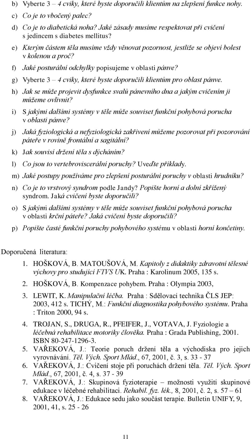 f) Jaké posturální odchylky popisujeme v oblasti pánve? g) Vyberte 3 4 cviky, které byste doporučili klientům pro oblast pánve.