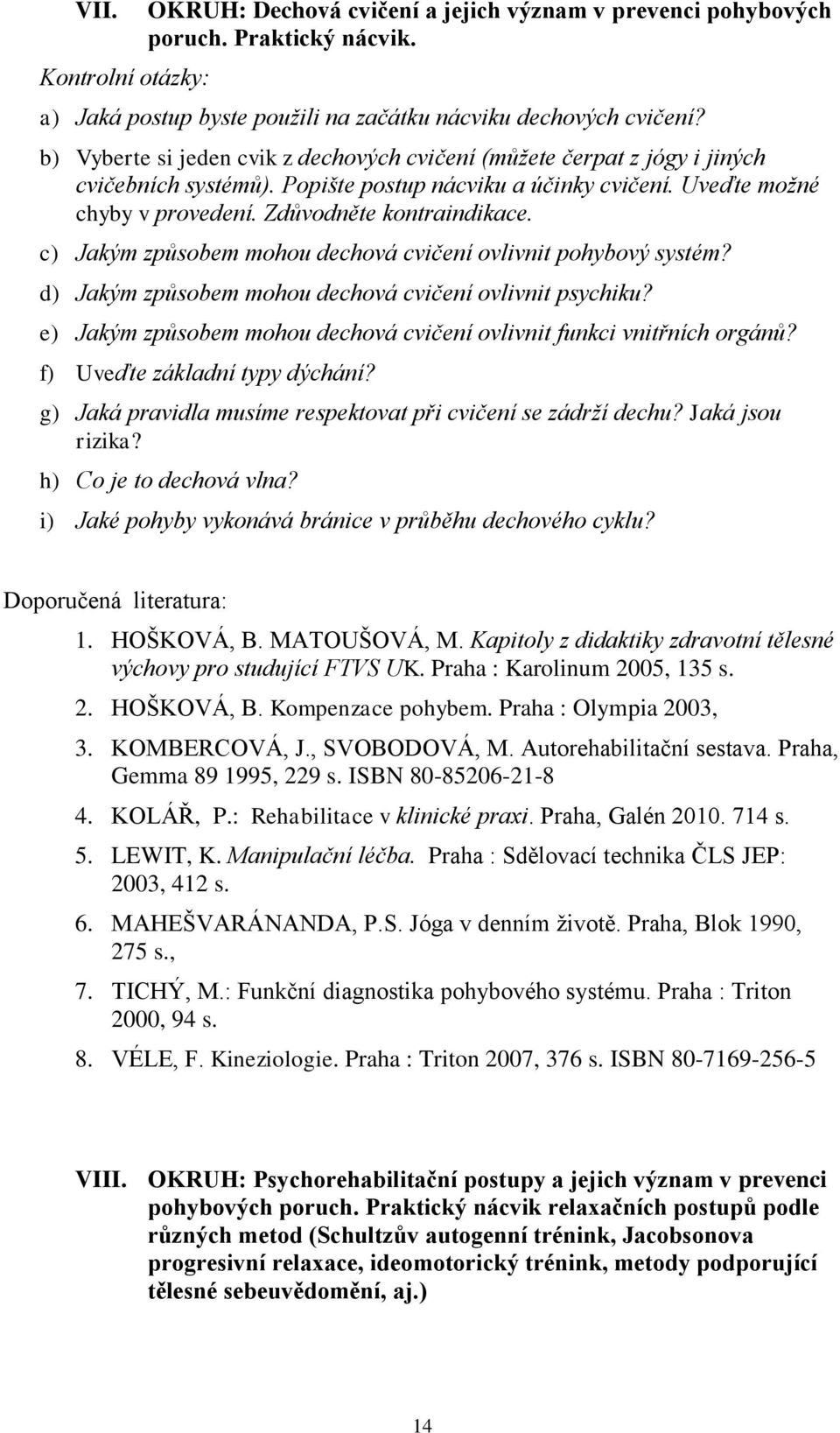 c) Jakým způsobem mohou dechová cvičení ovlivnit pohybový systém? d) Jakým způsobem mohou dechová cvičení ovlivnit psychiku? e) Jakým způsobem mohou dechová cvičení ovlivnit funkci vnitřních orgánů?