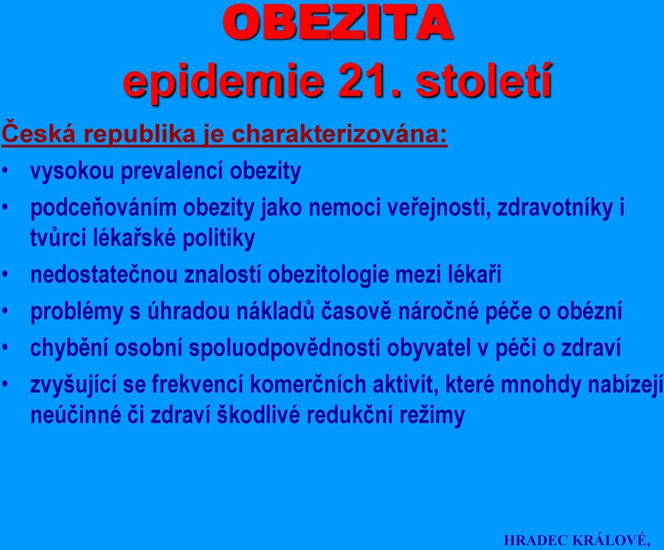 veřejnosti, zdravotníky i tvůrci lékařské politiky nedostatečnou znalostí obezitologie mezi lékaři problémy s