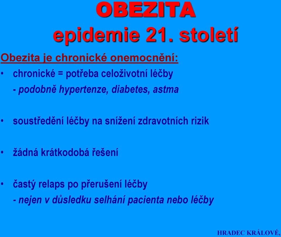 celoživotní léčby - podobně hypertenze, diabetes, astma soustředění