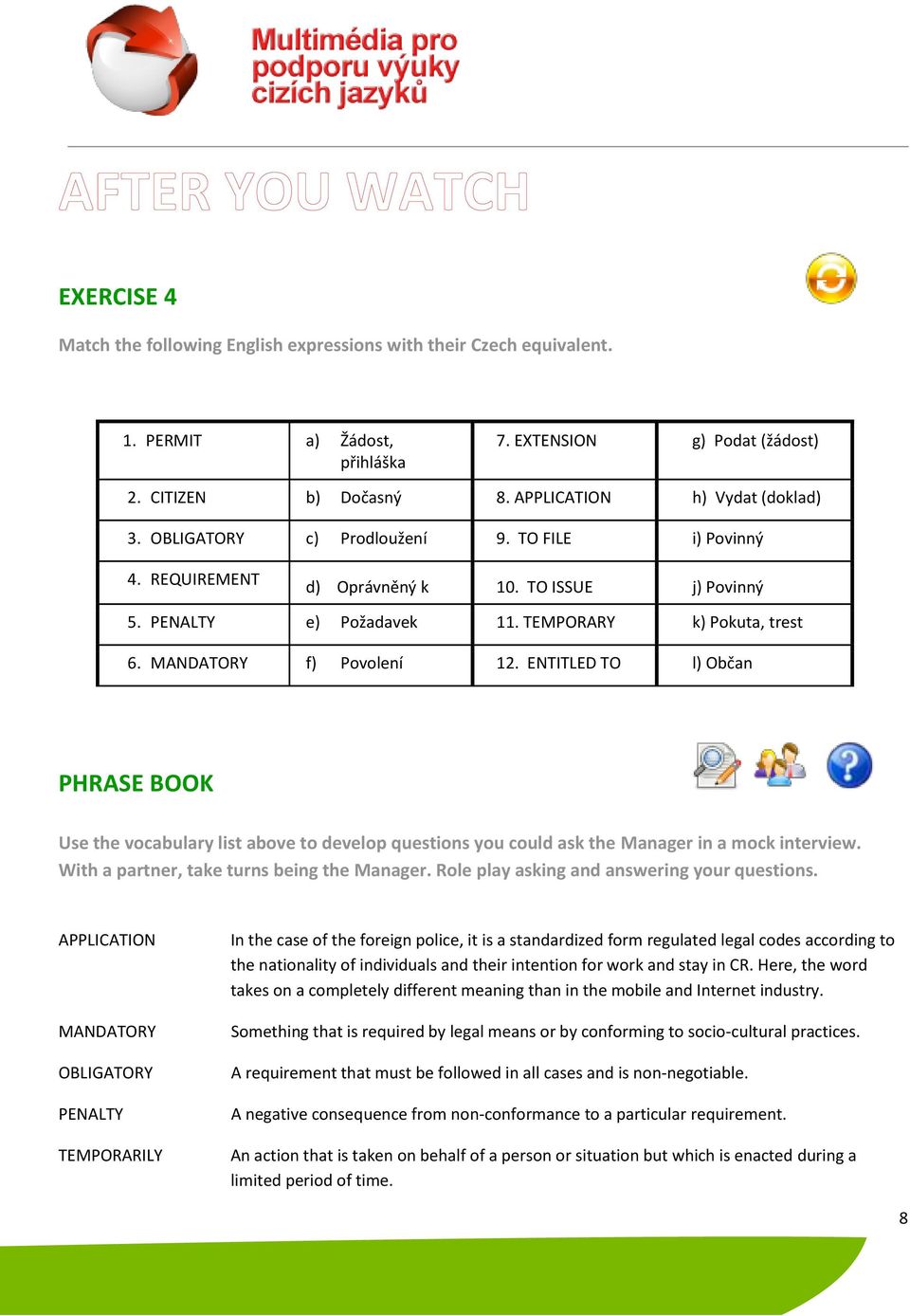 ENTITLED TO l) Občan PHRASE BOOK Use the vocabulary list above to develop questions you could ask the Manager in a mock interview. With a partner, take turns being the Manager.