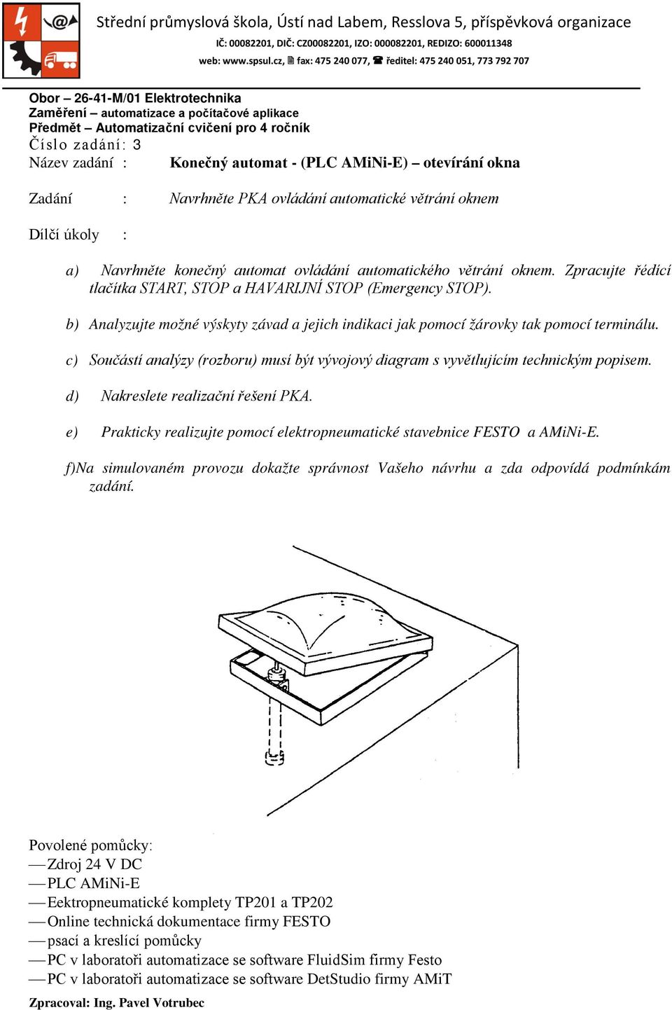 c) Součástí analýzy (rozboru) musí být vývojový diagram s vyvětlujícím technickým popisem. d) Nakreslete realizační řešení PKA.