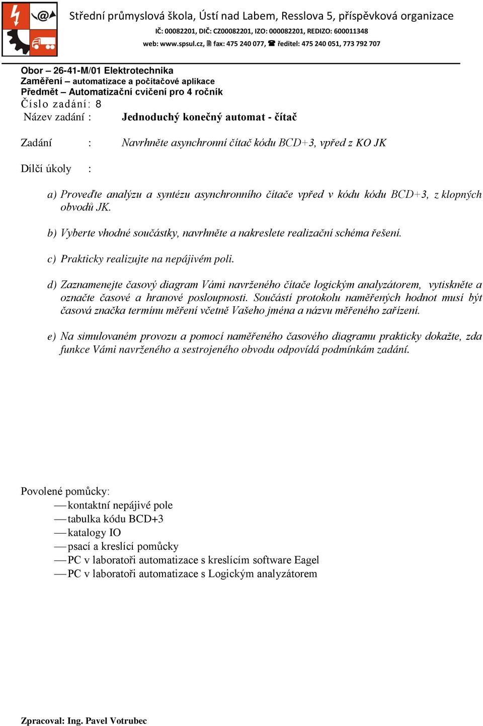 d) Zaznamenejte časový diagram Vámi navrženého čítače logickým analyzátorem, vytiskněte a označte časové a hranové posloupnosti.