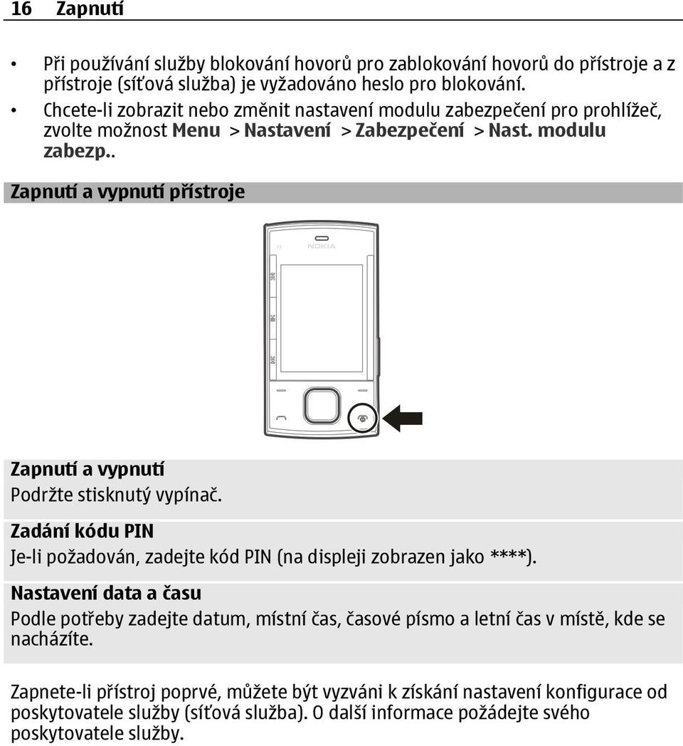 Zadání kódu PIN Je-li požadován, zadejte kód PIN (na displeji zobrazen jako ****).