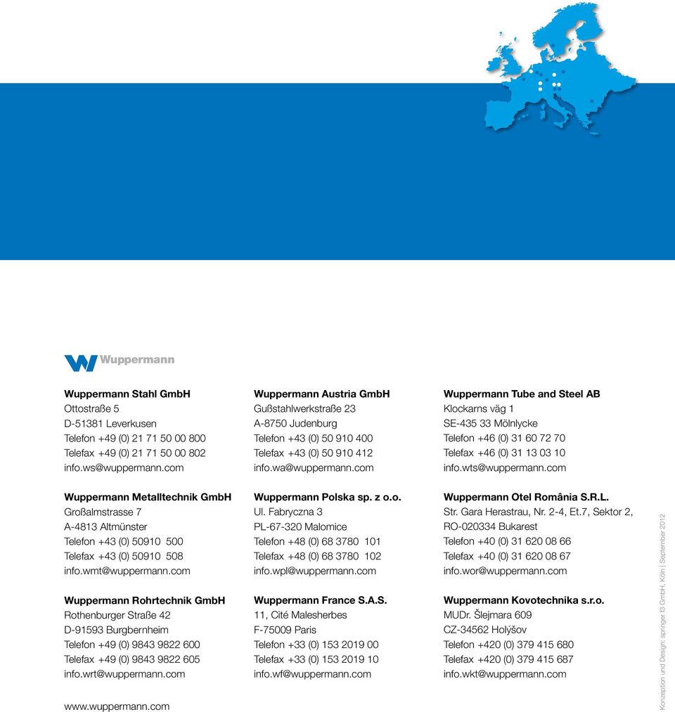 com Wuppermann Tube and Steel AB Klockarns väg 1 SE-435 33 Mölnlycke Telefon +46 (0) 31 60 72 70 Telefax +46 (0) 31 13 03 10 info.wts@wuppermann.