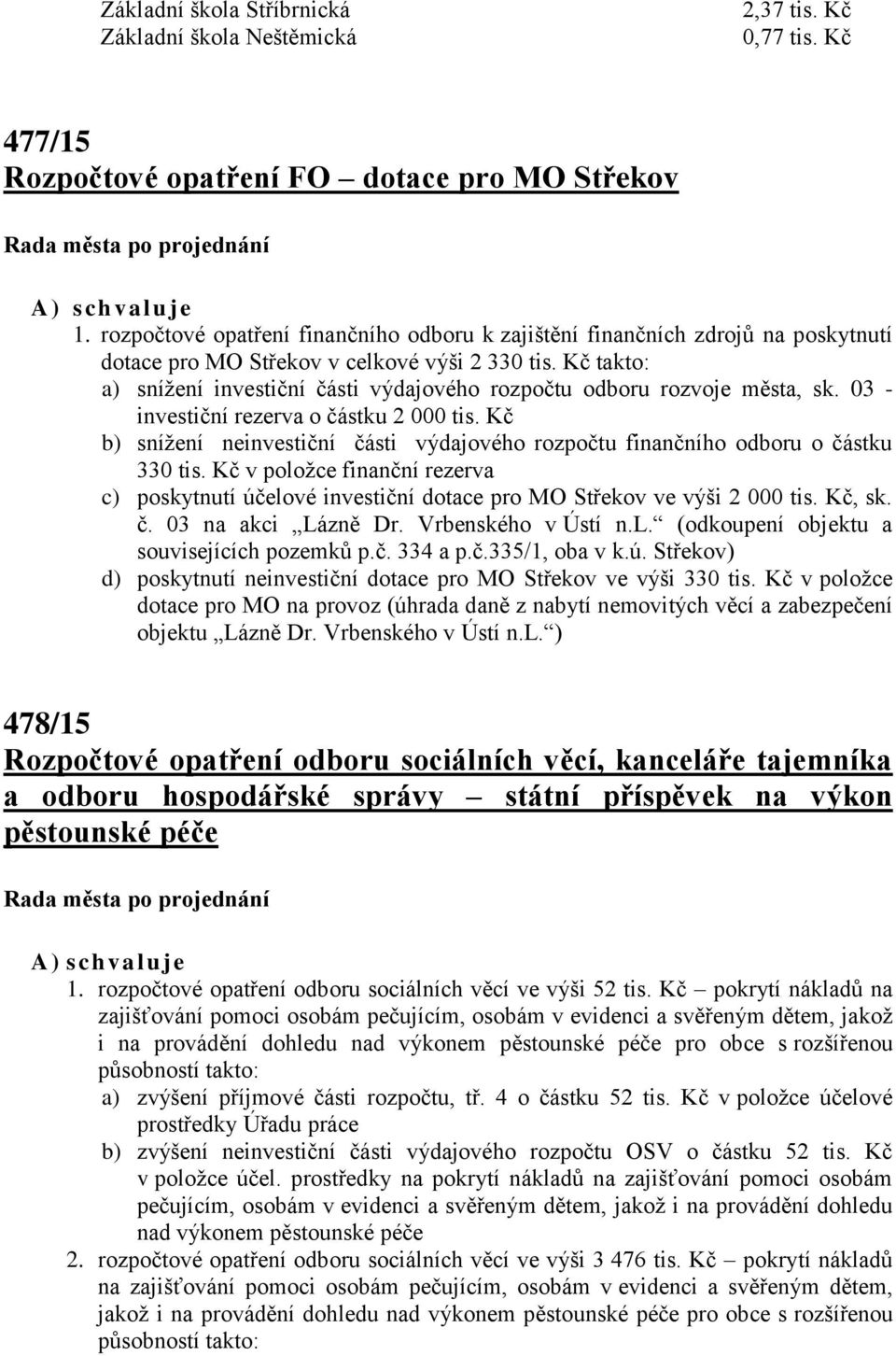 Kč takto: a) snížení investiční části výdajového rozpočtu odboru rozvoje města, sk. 03 - investiční rezerva o částku 2 000 tis.