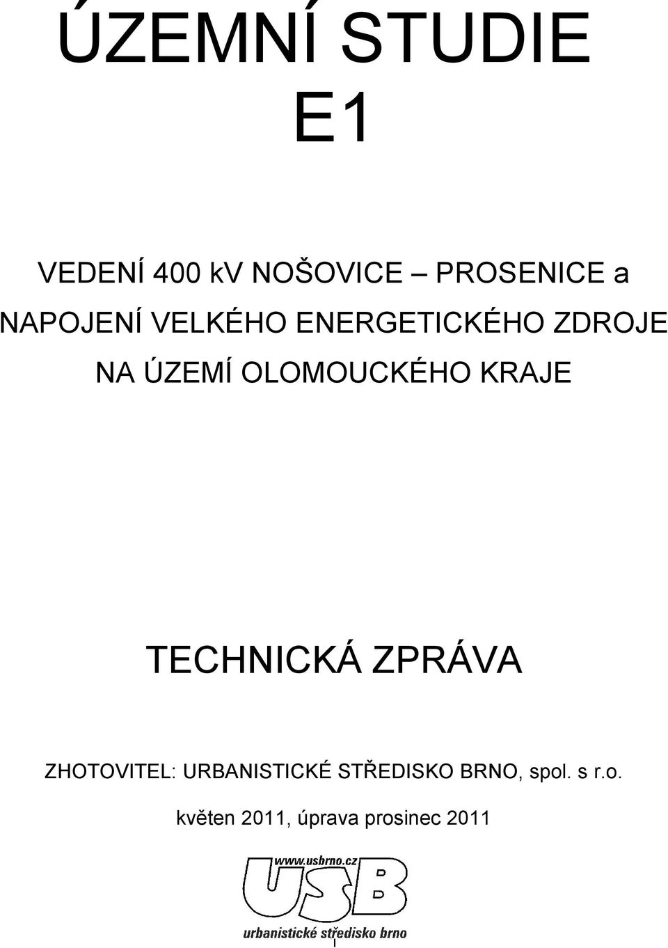 OLOMOUCKÉHO KRAJE TECHNICKÁ ZPRÁVA ZHOTOVITEL: