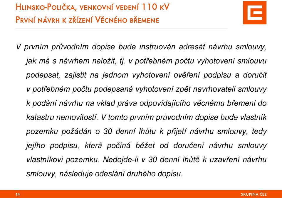 k podání návrhu na vklad práva odpovídajícího věcnému břemeni do katastru nemovitostí.