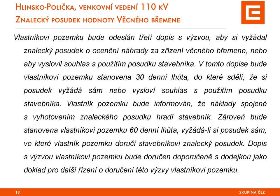 Vlastník pozemku bude informován, že náklady spojené s vyhotovením znaleckého posudku hradí stavebník.