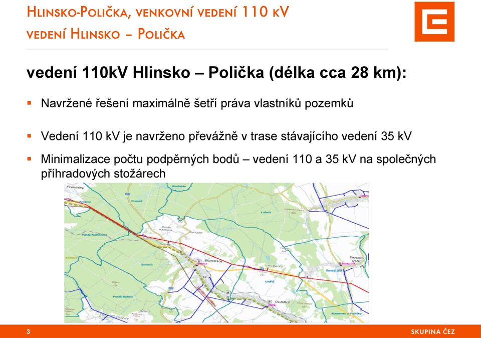 je navrženo převážně v trase stávajícího vedení 35 kv Minimalizace