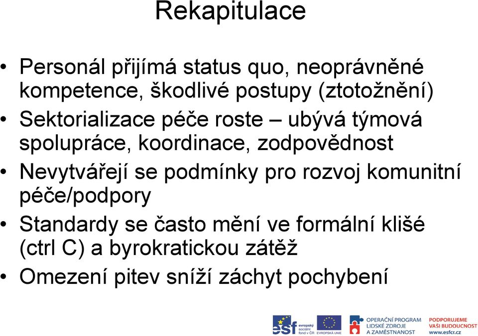 zodpovědnost Nevytvářejí se podmínky pro rozvoj komunitní péče/podpory Standardy se