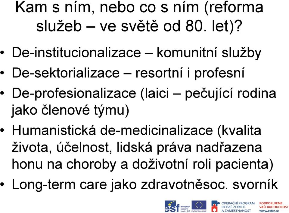 De-profesionalizace (laici pečující rodina jako členové týmu) Humanistická