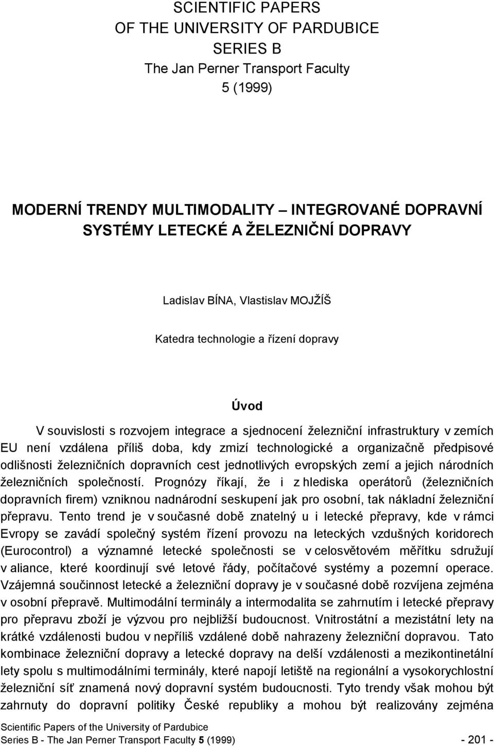 technologické a organizačně předpisové odlišnosti železničních dopravních cest jednotlivých evropských zemí a jejich národních železničních společností.