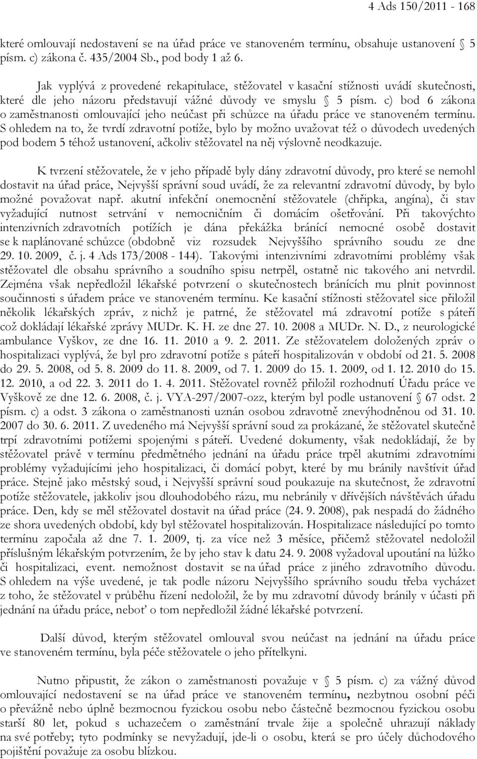 c) bod 6 zákona o zaměstnanosti omlouvající jeho neúčast při schůzce na úřadu práce ve stanoveném termínu.