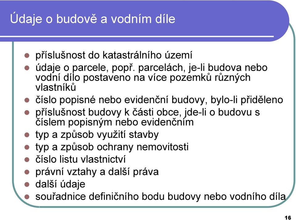 bylo-li přiděleno příslušnost budovy k části obce, jde-li o budovu s číslem popisným nebo evidenčním typ a způsob využití