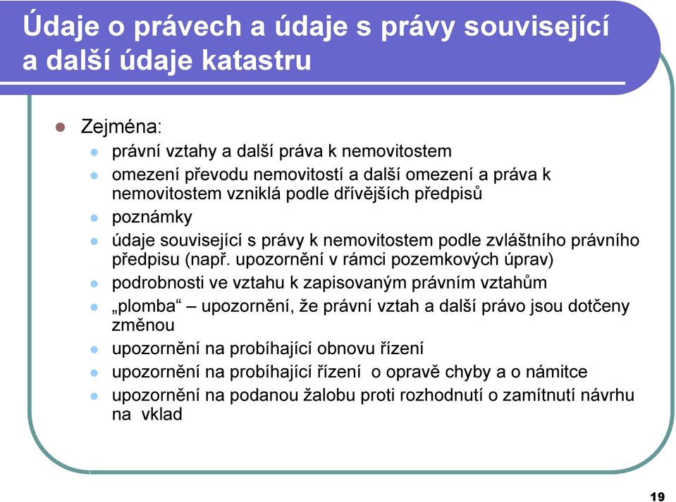 upozornění v rámci pozemkových úprav) podrobnosti ve vztahu k zapisovaným právním vztahům plomba upozornění, že právní vztah a další právo jsou dotčeny změnou