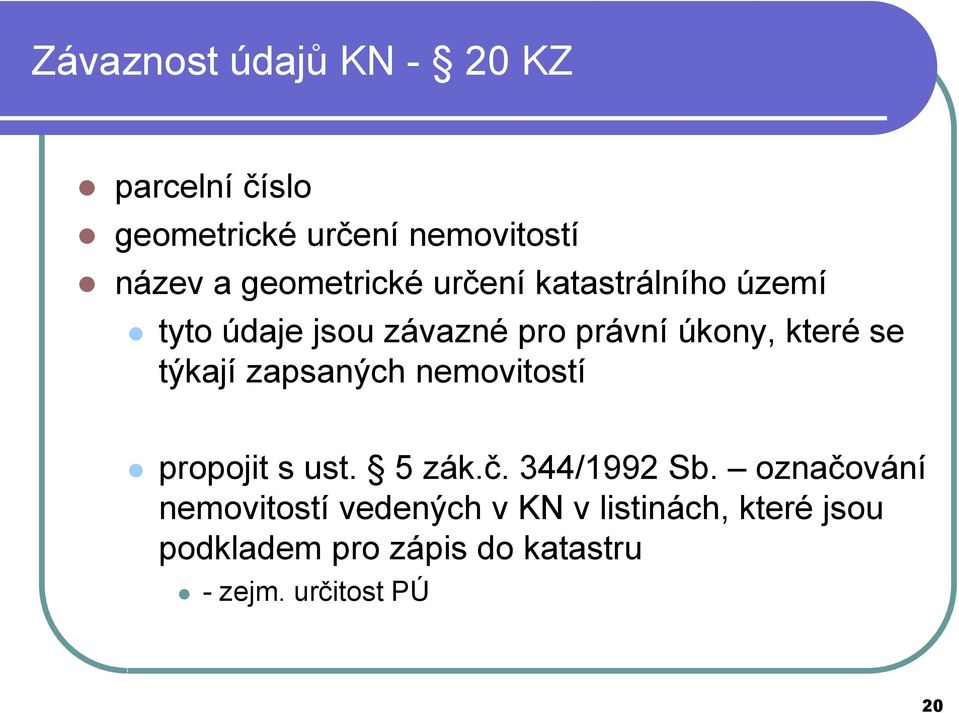 se týkají zapsaných nemovitostí propojit s ust. 5 zák.č. 344/1992 Sb.