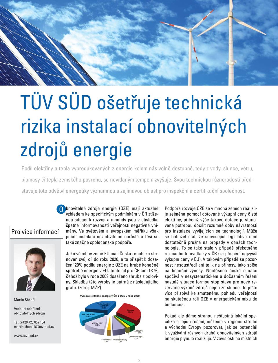 Pro více informací Martin Sháněl Vedoucí oddělení obnovitelných zdrojů Tel: :+420 725 852 164 martin.shanelk@tuv-sud.