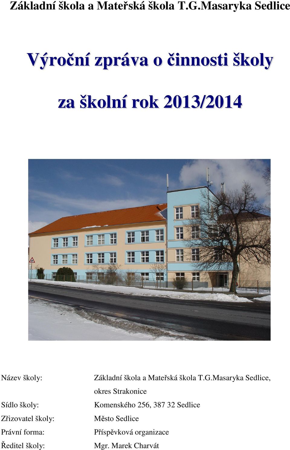 školy: Sídlo školy: Zřizovatel školy: Právní forma: Ředitel školy: Masaryka Sedlice,