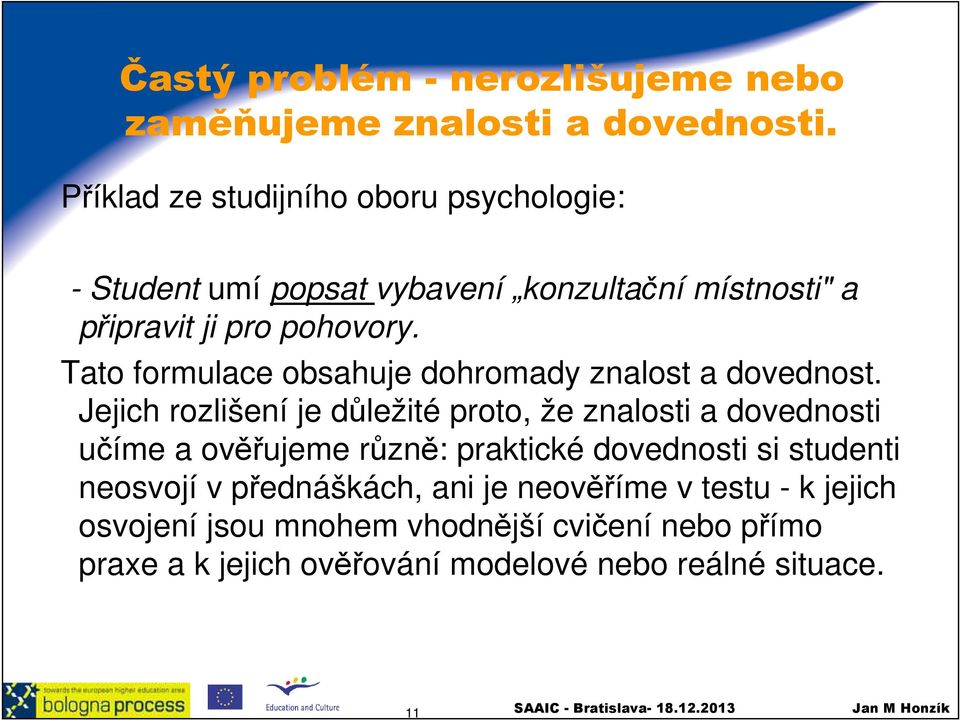 Tato formulace obsahuje dohromady znalost a dovednost.