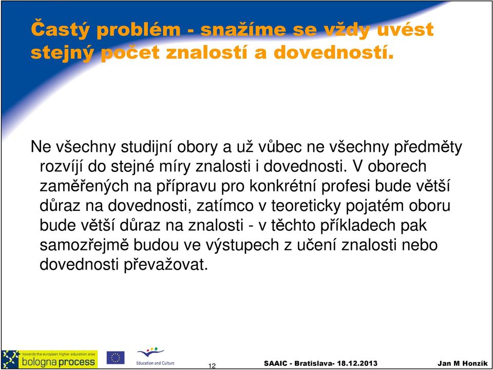 V oborech zaměřených na přípravu pro konkrétní profesi bude větší důraz na dovednosti, zatímco v teoreticky