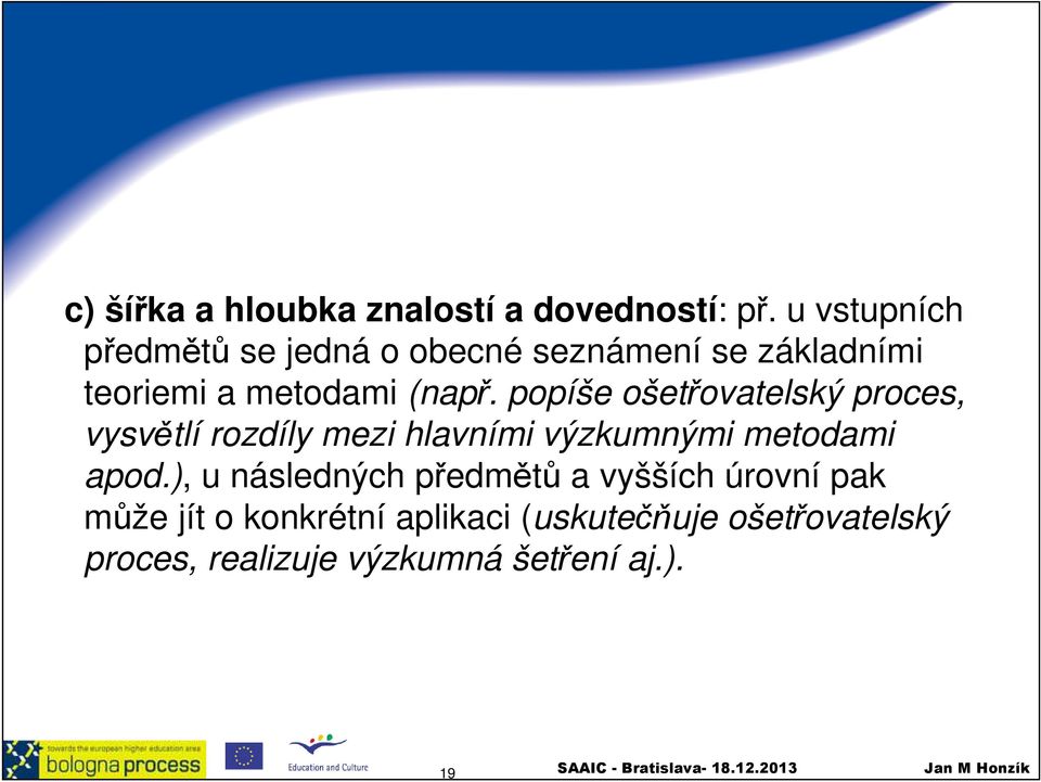 popíše ošetřovatelský proces, vysvětlí rozdíly mezi hlavními výzkumnými metodami apod.