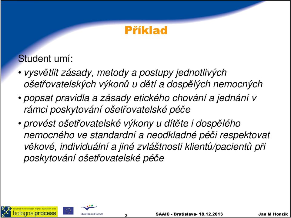 ošetřovatelské péče provést ošetřovatelské výkony u dítěte i dospělého nemocného ve standardní a