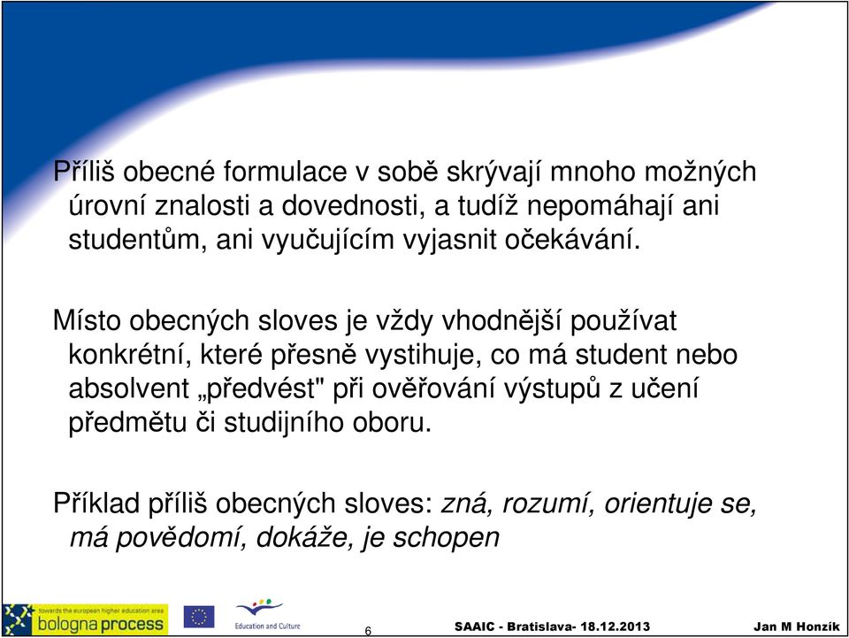 Místo obecných sloves je vždy vhodnější používat konkrétní, které přesně vystihuje, co má student nebo