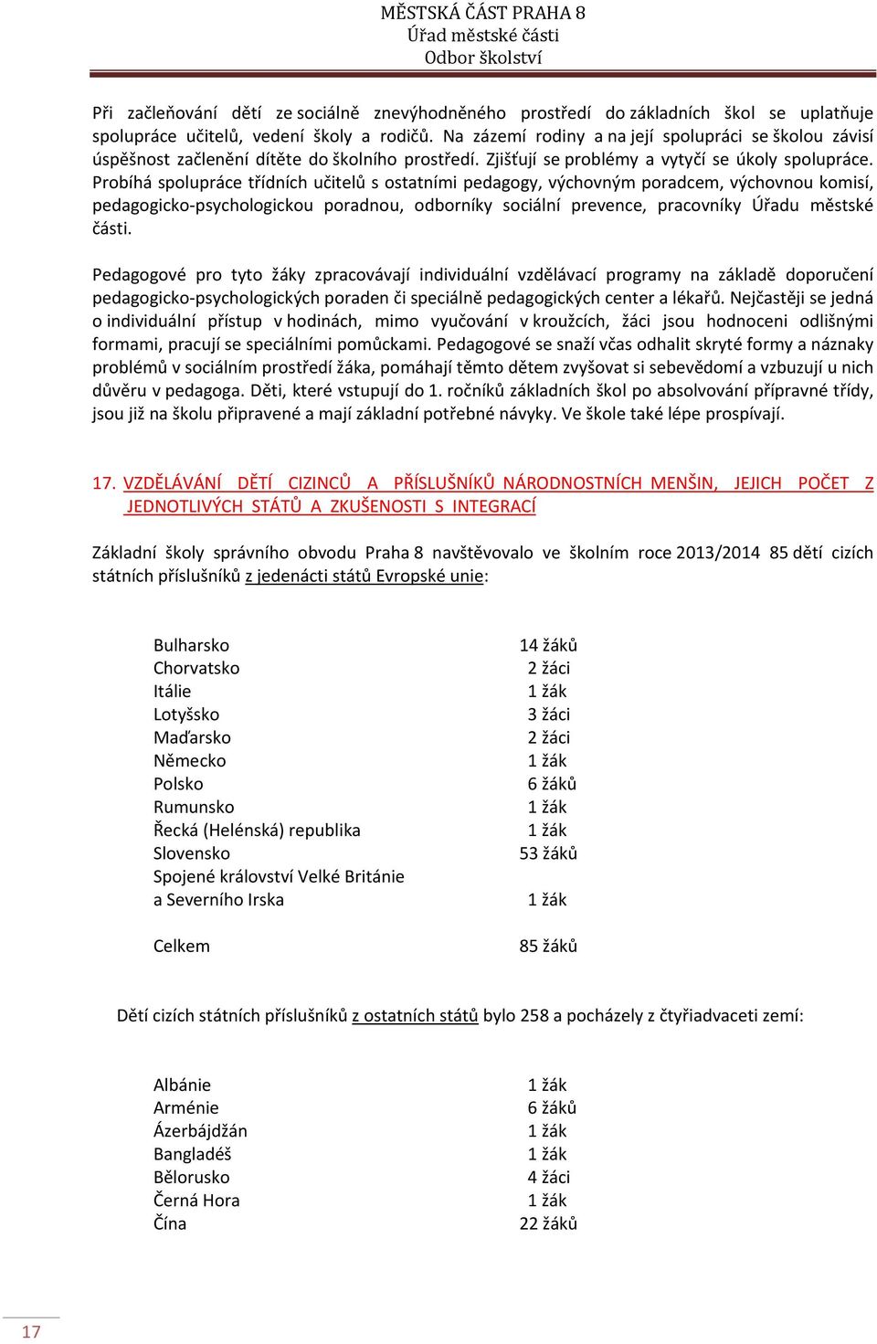 Probíhá spolupráce třídních učitelů s ostatními pedagogy, výchovným poradcem, výchovnou komisí, pedagogicko psychologickou poradnou, odborníky sociální prevence, pracovníky Úřadu městské části.