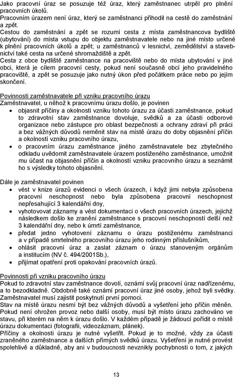 zaměstnanců v lesnictví, zemědělství a stavebnictví také cesta na určené shromaždiště a zpět.