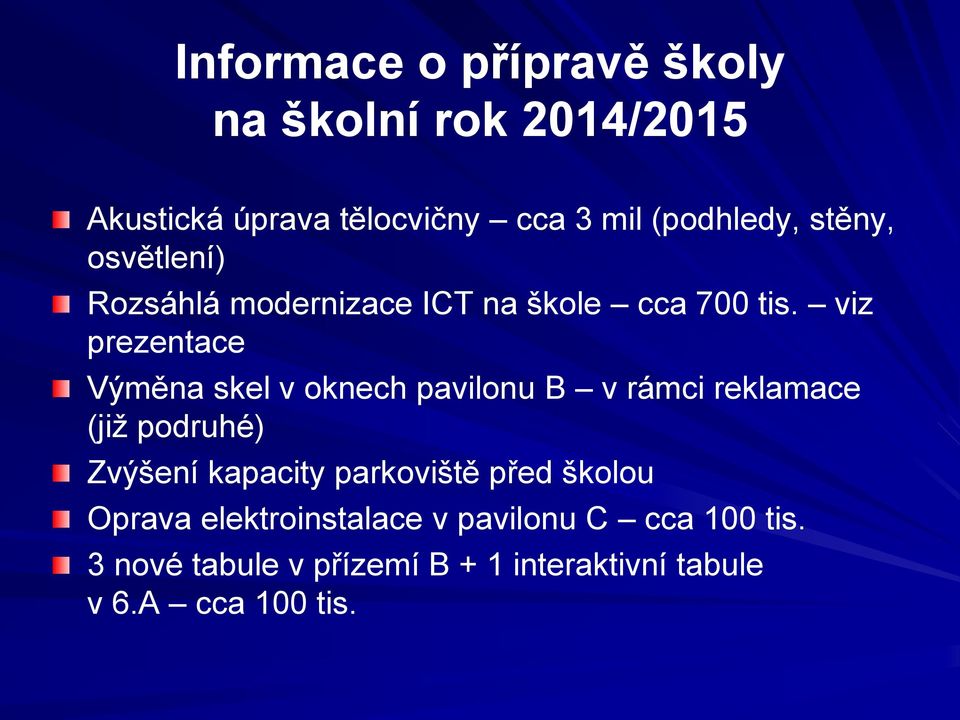 viz prezentace Výměna skel v oknech pavilonu B v rámci reklamace (již podruhé) Zvýšení kapacity