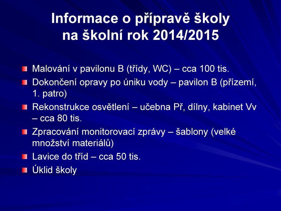 patro) Rekonstrukce osvětlení učebna Př, dílny, kabinet Vv cca 80 tis.