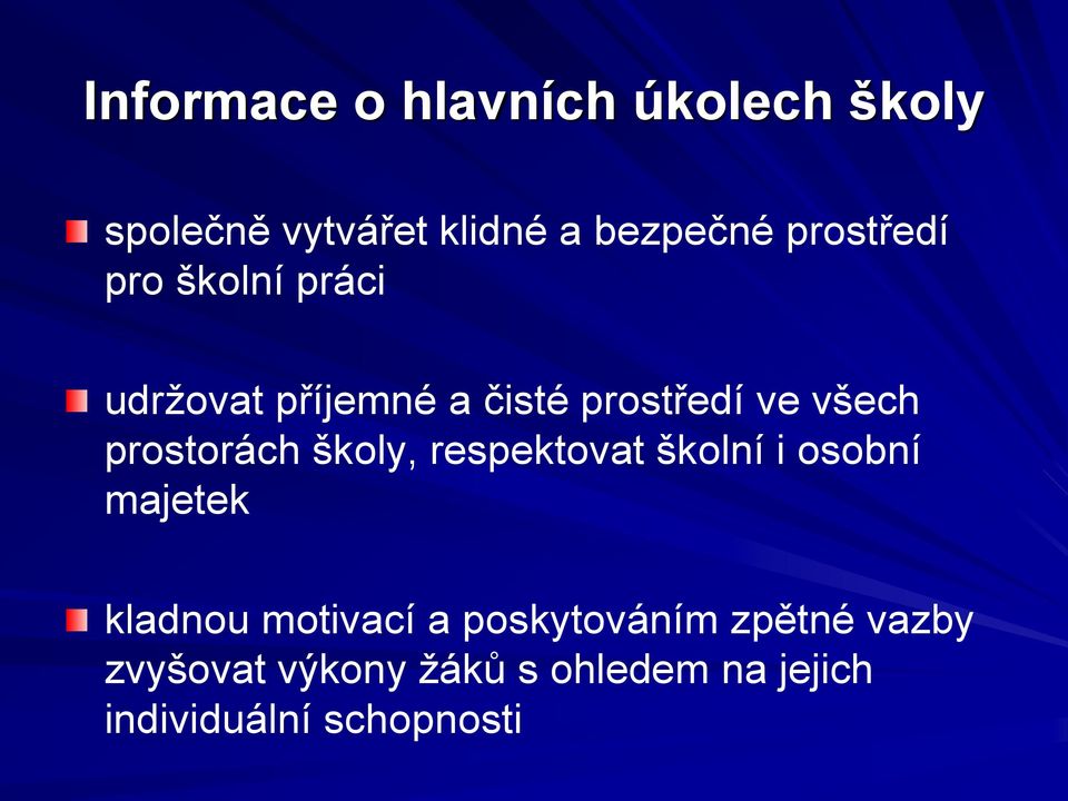 prostorách školy, respektovat školní i osobní majetek kladnou motivací a