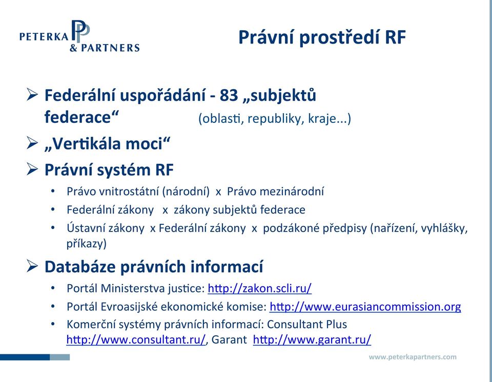 zákony x Federální zákony x podzákoné předpisy (nařízení, vyhlášky, příkazy) Ø Databáze právních informací Portál Ministerstva jus(ce: