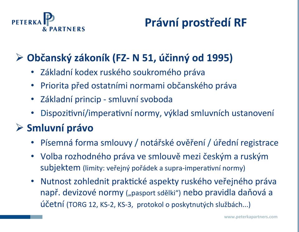úřední registrace Volba rozhodného práva ve smlouvě mezi českým a ruským subjektem (limity: veřejný pořádek a supra- impera(vní normy) Nutnost zohlednit