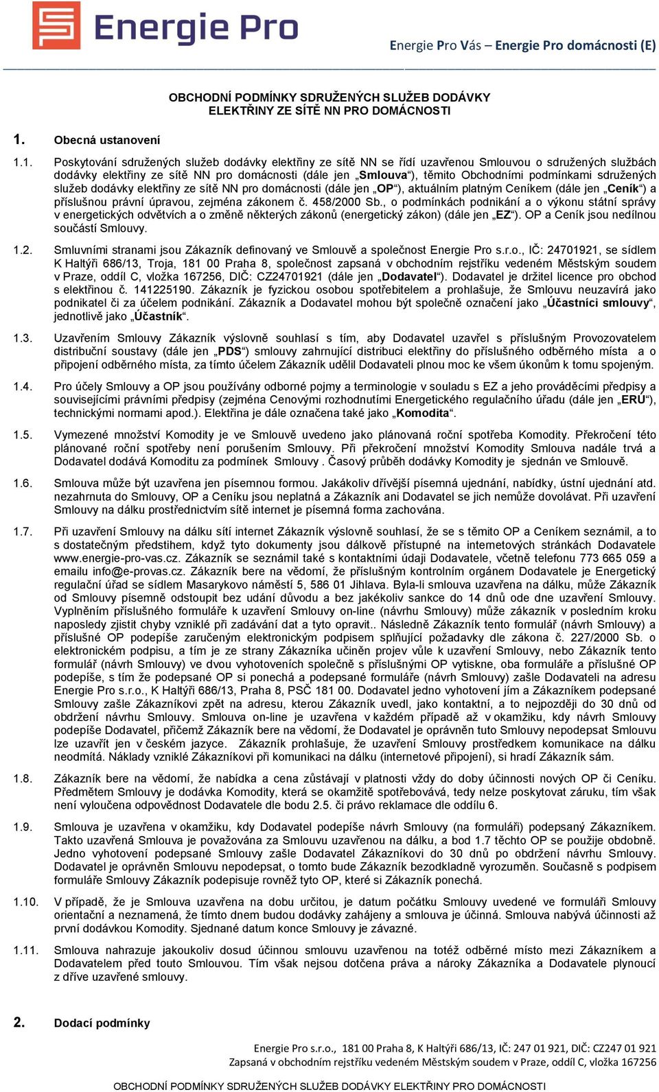 aktuálním platným Ceníkem (dále jen Ceník ) a příslušnou právní úpravou, zejména zákonem č. 458/2000 Sb.