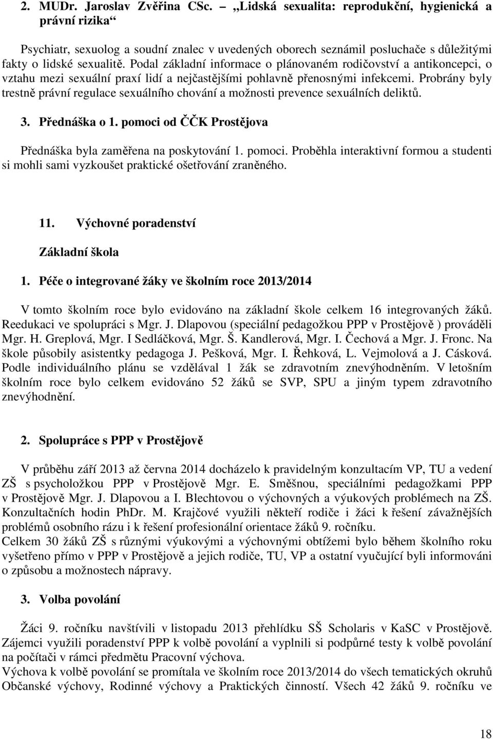 Podal základní informace o plánovaném rodičovství a antikoncepci, o vztahu mezi sexuální praxí lidí a nejčastějšími pohlavně přenosnými infekcemi.