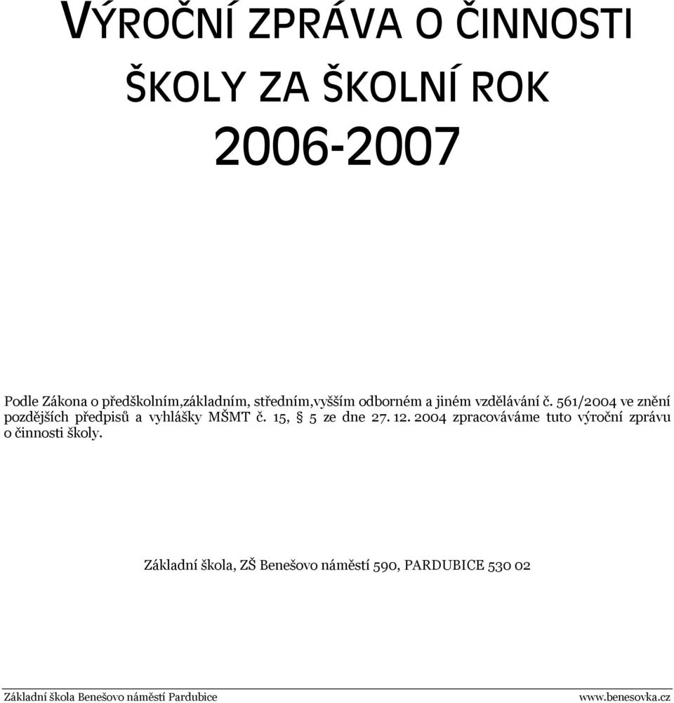 561/2004 ve znění pozdějších předpisů a vyhlášky MŠMT č. 15, 5 ze dne 27. 12.