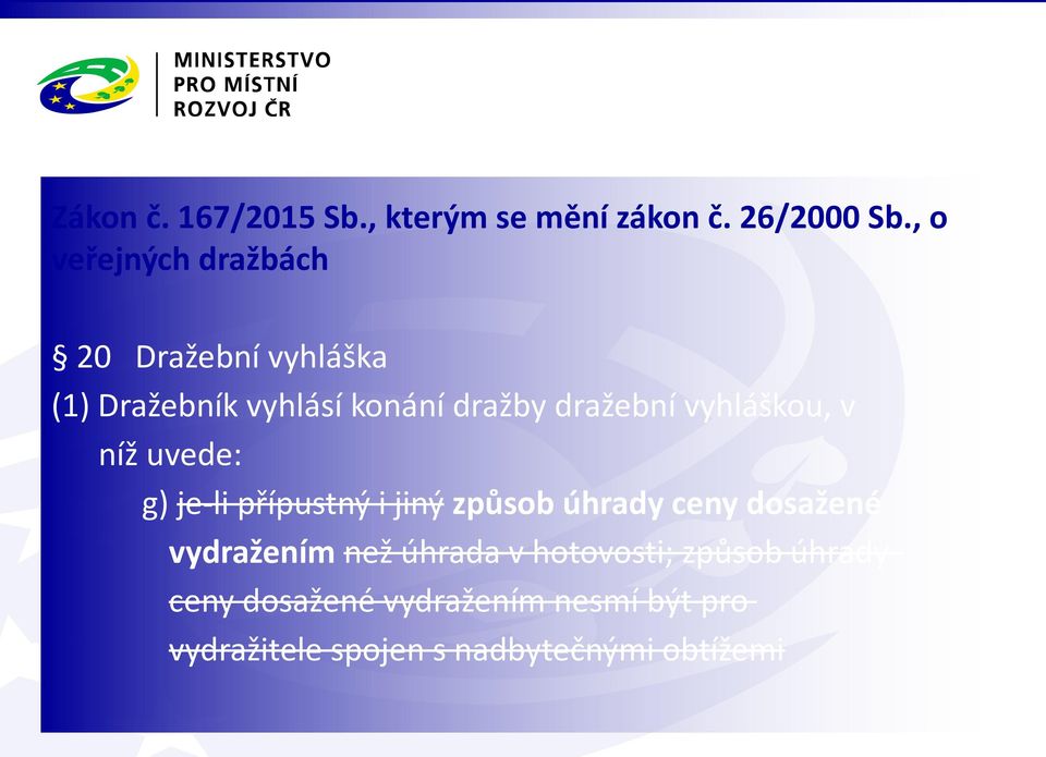 vyhláškou, v níž uvede: g) je-li přípustný i jiný způsob úhrady ceny dosažené vydražením než