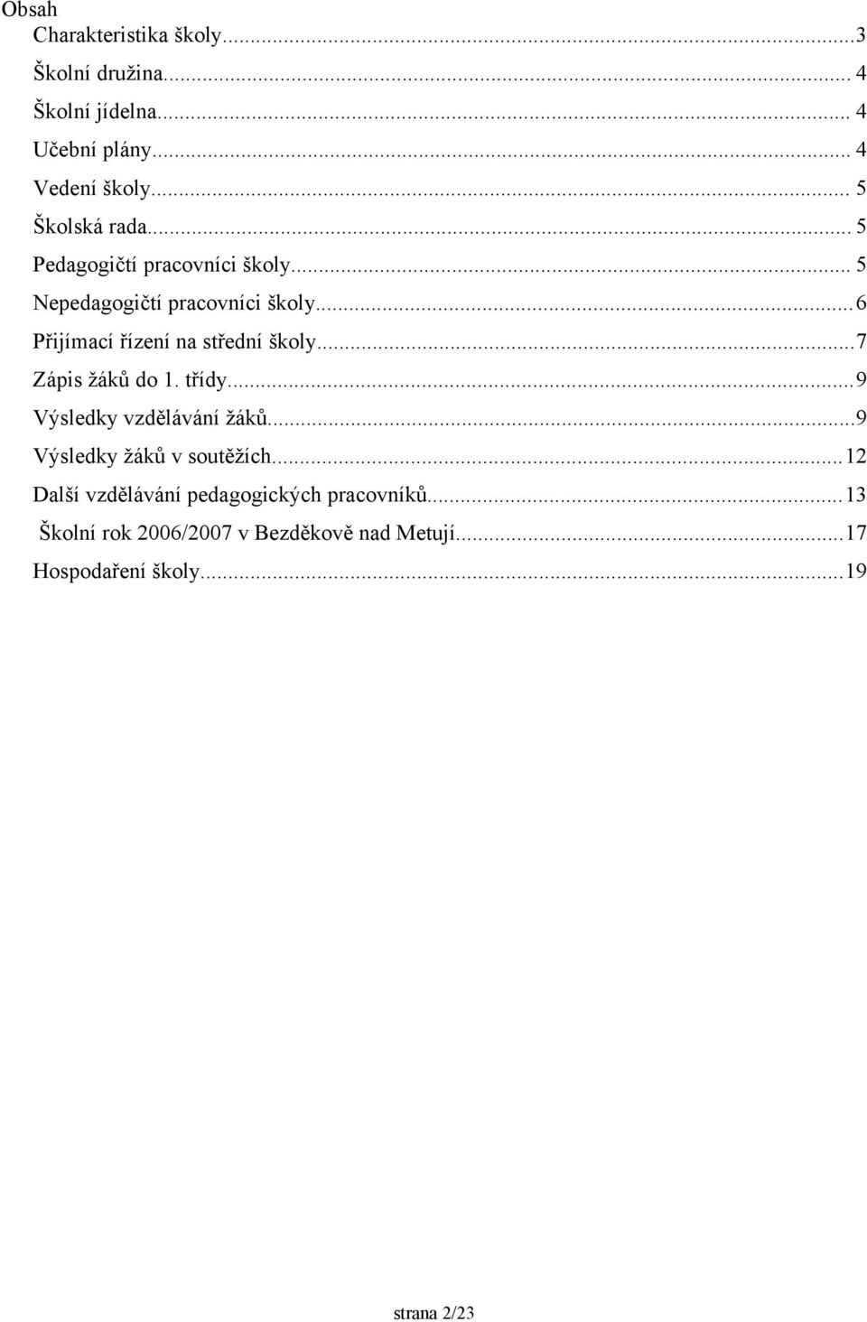 ..6 Přijímací řízení na střední školy...7 Zápis žáků do 1. třídy...9 Výsledky vzdělávání žáků.